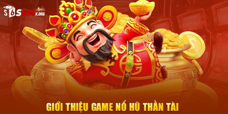 Tổng quan về nổ hũ thần tài