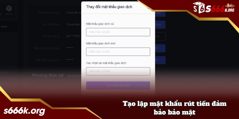 Tạo lập mật khẩu rút tiền đảm bảo bảo mật