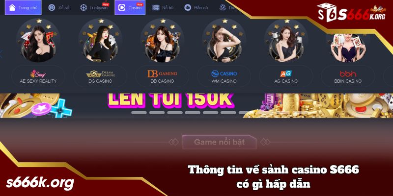 Thông tin về sảnh casino S666 có gì hấp dẫn